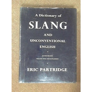 A dictionary of slang and unconventional English: Colloquialisms and catch-phrases, solecisms and catachreses, nicknames, vulgarisms and such Americanisms as have been naturalized