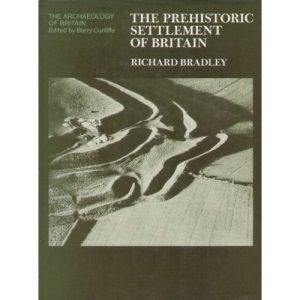 The Prehistoric Settlement of Britain (Archaeology of Britain)
