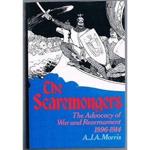 Scaremongers: Advocacy of War and Rearmament, 1896-1914