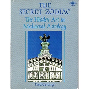 The Secret Zodiac: The Hidden Art in Mediaeval Astrology