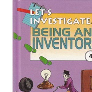 Being an Inventor (Let's Investigate S.)