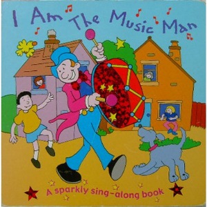 I AM THE MUSIC MAN (A sparkly sing - along book)
