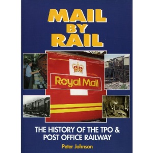 Mail by Rail: The History of the TPO and the Post Office Railway: History of the Travelling Post Office