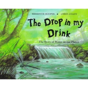 The Drop in My Drink: The Story of Water on Our Planet