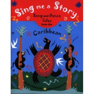 Sing Me a Story!: Song and Dance Stories from the Caribbean