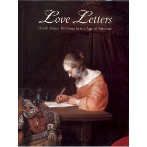 Love Letters: Dutch Genre Paintings in the Age of Vermeer