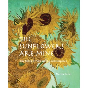 The Sunflowers are Mine: The Story of Van Gogh's Masterpiece
