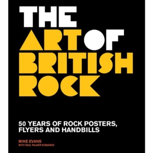 The Art of British Rock: 50 Years of Rock Posters, Flyers and Handbills