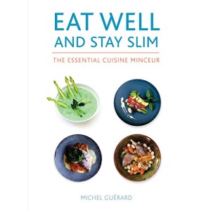 Eat Well and Stay Slim: The Essential Cuisine Minceur