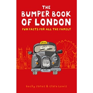 The Bumper Book of London: Everything You Need to Know About London and More...