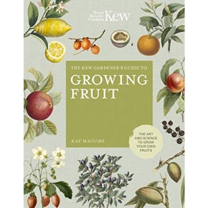 The Kew Gardener's Guide to Growing Fruit: The art and science to grow your own fruit (4) (Kew Experts)