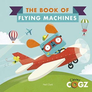 The Book of Flying Machines (Clever Cogz)
