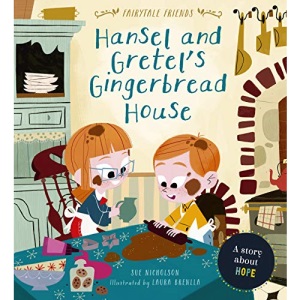 Hansel and Gretel’s Gingerbread House: A Story About Hope: 1 (Fairytale Friends)