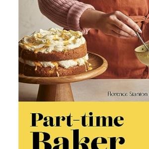 Part-Time Baker: Simple bakes without the stress