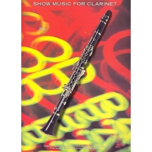 Show music for clarinet: [thirty-five showstoppers in easy melody-line solos for clarinet plus guitar chord symbols]