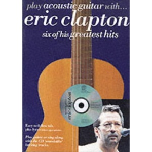 Play Acoustic Guitar with Eric Clapton: 6 of His Greatest Hits (Book & CD)