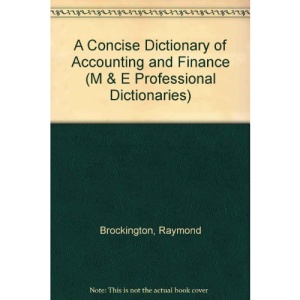 A Concise Dictionary of Accounting and Finance (M & E professional dictionaries)
