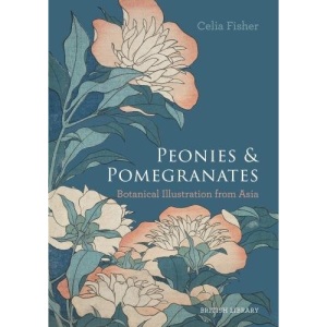 Peonies and Pomegranates: Botanic Illustrations from Asia