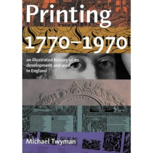 Printing, 1770-1970: An Illustrated History of Its Development and Uses in England