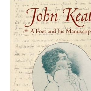 John Keats: A Poet and His Manuscripts