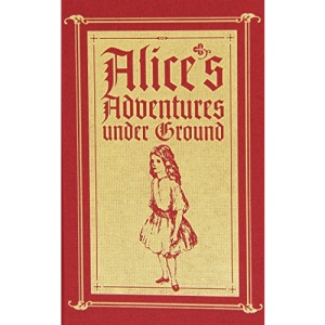 Alice's Adventures Under Ground: A Facsimile