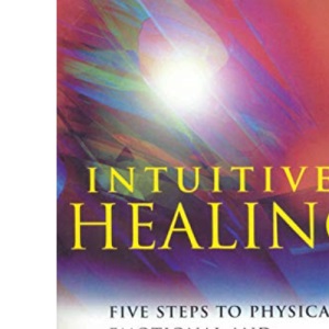Intuitive Healing: Five Steps to Physical, Emotional and Sexual Wellness