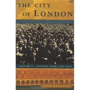 The City of London: Volume II Golden Years, 1890-1914: Golden Years, 1890-1914 Vol 2