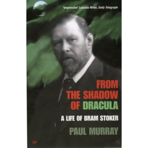 From the Shadow of Dracula: A Life of Bram Stoker