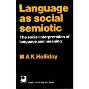 Language as a Social Semiotic: Social Interpretation of Language and Meaning