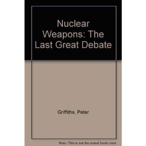 Nuclear Weapons: The Last Great Debate