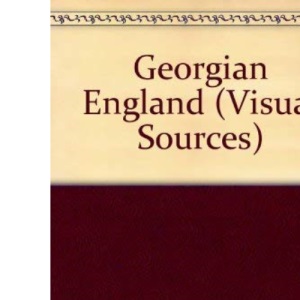 Georgian England (Visual Sources S.)