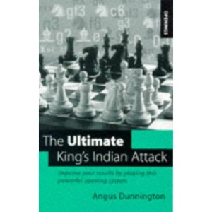 The Ultimate King's Indian Attack: Improve Your Results with This Powerful Modern Opening