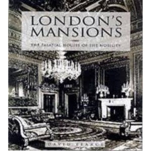 London's Mansions: The Palatial Houses of the Nobility