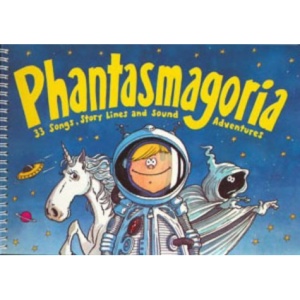 Phantasmagoria: 33 Songs, Story Lines and Sound Adventures (Songbooks)