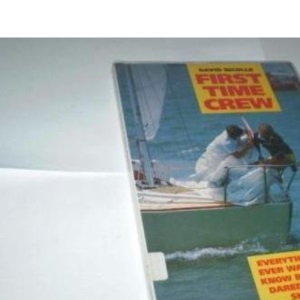 First Time Crew: Everything You Ever Wanted to Know But Never Dared Ask the Skipper