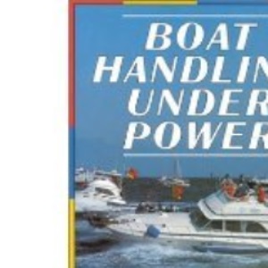 Boat Handling Under Power: Motorboat and Yacht Owner's Guide