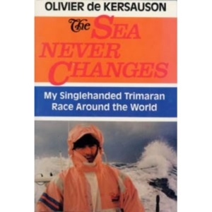 The Sea Never Changes: My Single-handed Trimaran Race Around the World (Seafarer Books)