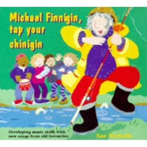 Michael Finnigan, Tap Your Chinigin: Developing Music Skills with New Songs from Old Favourites (Classroom Music)