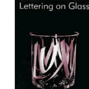 Lettering on Glass (Glass Handbooks)