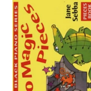 Piano Magic Pieces: Graded Repertoire for the Young Beginner (Piano Magic)