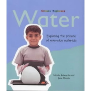 Water: Exploring the Science of Everyday Materials (Science Explorers)