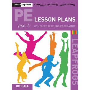 PE Lesson Plans: Year 6 Complete Teaching Programme: Photocopiable Gymnastic Activities, Dance, Games (Leapfrogs)