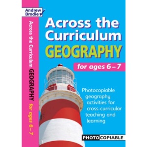Geography for Ages 6-7: Photocopiable Geography Activities for Cross-curricular Teaching and Learning (Across the Curriculum) (Across the Curriculum: Geography)