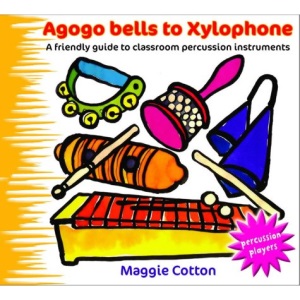 Agogo Bells to Xylophone: A Friendly Guide to Classroom Percussion Instruments (Percussion Players)