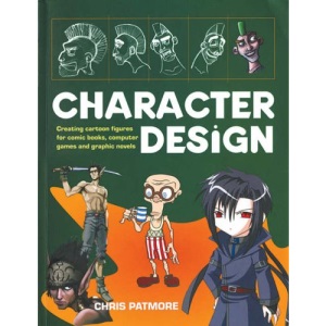 Character Design: Create Cutting-edge Cartoon Figures for Comic Books, Computer Games and Graphic Novels