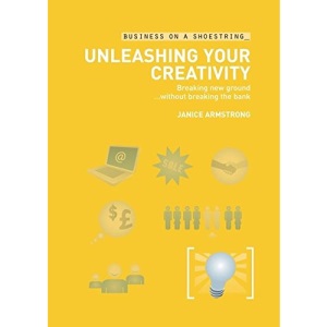 Unleashing Your Creativity: Breaking New Ground Without Breaking the Bank (Business on a Shoestring)