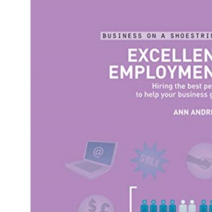 Excellent Employment: Hiring the Best People to Help Your Business Grow (Business on a Shoestring)