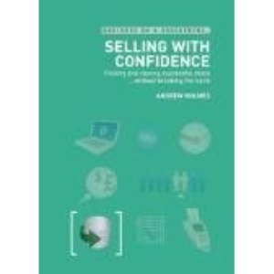 Selling with Confidence: Finding and Closing Successful Deals Without Breaking the Bank (Business on a Shoestring)