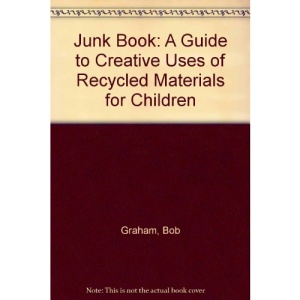 Junk Book: A Guide to Creative Uses of Recycled Materials for Children