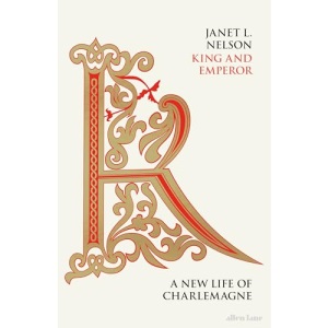 King and Emperor: A New Life of Charlemagne